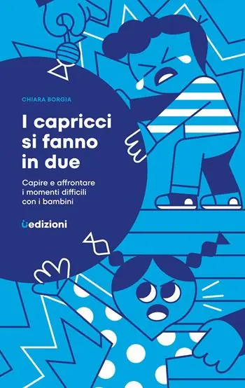 I capricci si fanno in due. Capire e affrontare i momenti difficili con i bambini Ordina Subito