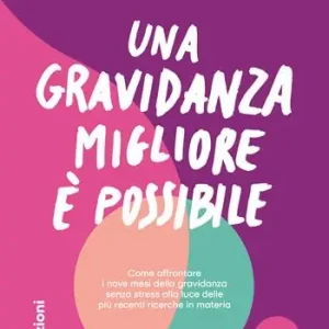Must-Have Una gravidanza migliore e possibile. Come affrontare i nove mesi della gravidanza senza stress alla luce delle più recenti ricerche in materia