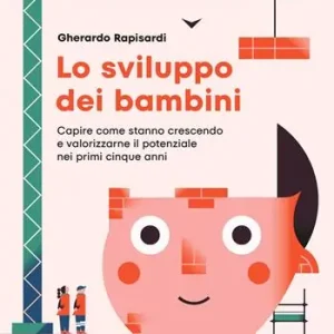 Lo sviluppo dei bambini. Capire come stanno crescendo e valorizzarne il potenziale nei primi cinque anni Spedizione Espresso