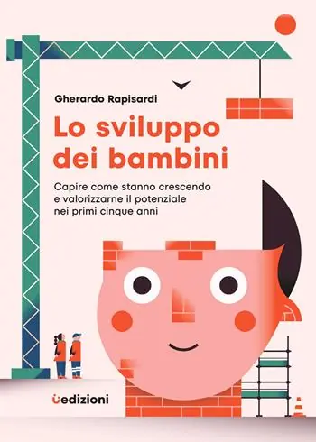 Lo sviluppo dei bambini. Capire come stanno crescendo e valorizzarne il potenziale nei primi cinque anni Spedizione Espresso