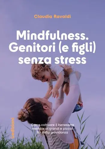 Ultime Pezzi Mindfulness genitori (e figli) senza stress. Come coltivare il benessere mentale di grandi e piccoli fin dalla gravidanza