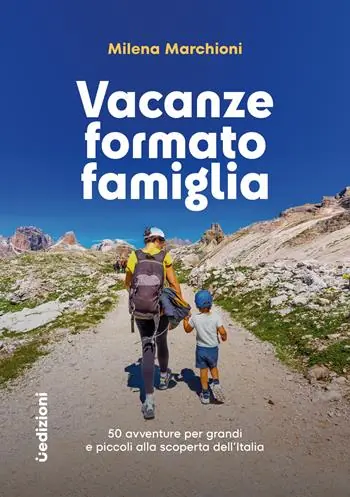 Spedito Oggi Vacanze formato famiglia. 50 avventure per grandi e piccoli alla scoperta dell‘Italia