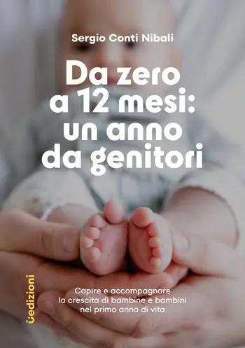 Popolare Da zero a 12 mesi un anno da genitori. Capire e accompagnare la crescita di bambine e bambini nel primo anno di vita