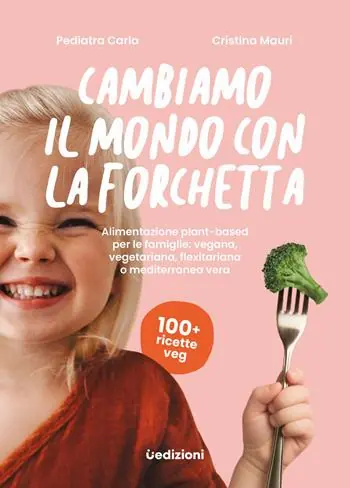 Professionale Cambiamo il mondo con la forchetta. Alimentazione plant-based per le famiglie vegana, vegetariana, flexitariana o mediterranea vera