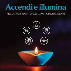 Soddisfatti O Rimborsati Accendi e illumina. Percorso spirituale con i cinque sensi