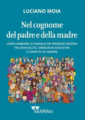 Nuova Collezione Nel cognome del padre e della madre. Come cambierà la famiglia nei prossimi decenni tra denatalità, emergenze educative e conflitti di genere