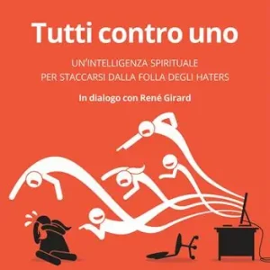 Tutti contro uno. Un‘intelligenza spirituale per staccarsi dalla folla degli haters Pagamento Sicuro
