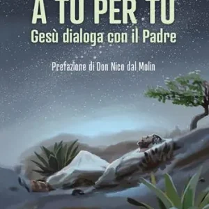 A tu per tu. Gesù dialoga con il Padre Must-Have