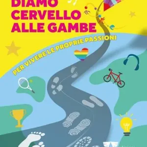 Super Prezzo Diamo cervello alle gambe. Per vivere le proprie passioni. Ediz. illustrata