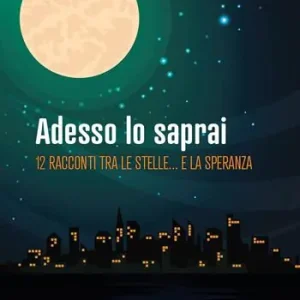 Soddisfatti O Rimborsati Adesso lo saprai. 12 racconti tra le stelle... e la speranza