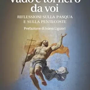 Vado e tornerò da voi. Riflessioni sulla Pasqua e sulla Pentecoste Promozione
