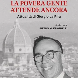 Nuovo Arrivo La povera gente attende ancora. Attualità di Giorgio La Pira