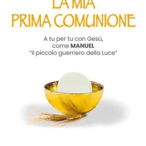 Scelto Dai Clienti La mia prima comunione. A tu per tu con Gesù, come Manuel «il piccolo guerriero della Luce». Ediz. illustrata