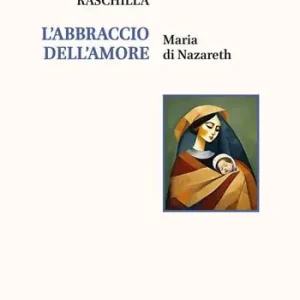L‘abbraccio dell‘amore. Maria di Nazareth Nuova Collezione