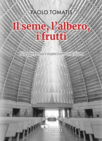 Il seme, l‘albero, i frutti. Rileggere «Sacrosanctum concilium» Occasione Imperdibile