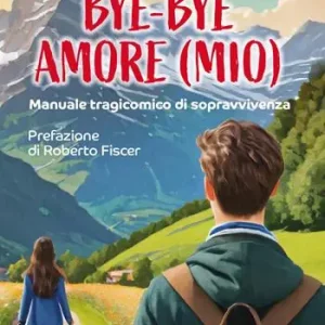 Esclusivo Bye bye amore (mio). Manuale tragicomico di sopravvivenza