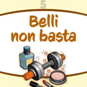Belli non basta Must-Have