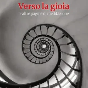 Verso la gioia. E altre pagine di meditazione Ordina Subito