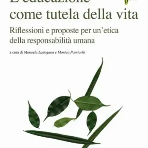 Compra Oggi Stesso L‘ educazione come tutela della vita. Riflessioni e proposte per un‘etica della responsabilità umana