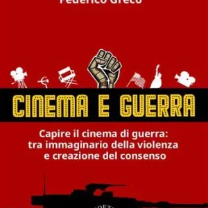 Cinema e guerra. Capire il cinema di guerra le narrazioni tra immaginario della violenza e creazione del consenso Prezzo Di Fabbrica