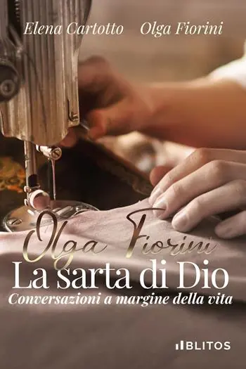 Quantità Limitata Olga Fiorini, la sarta di Dio. Conversazioni a margine della vita