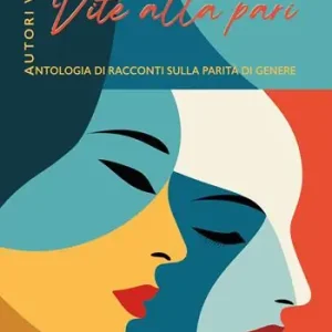 Vite alla pari. Antologia di racconti sulla parità di genere Prezzo Conveniente