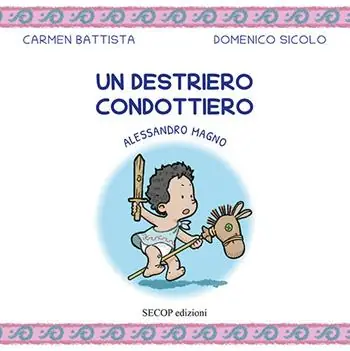 Solo Oggi Un destriero condottiero. Alessandro Magno. Ediz. illustrata