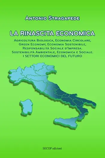 La rinascita economica. Agricoltura biologica, economia circolare, green economy, economia sostenibile, responsabilità sociale d’impresa, sostenibilità ambientale, economica e sociale. I settori economici del futuro. Nuova ediz. Spedito Oggi