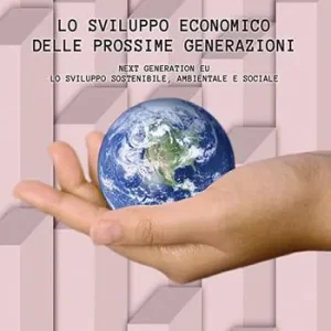 Lo sviluppo economico delle prossime generazioni. Next Generation EU. Lo sviluppo sostenibile, ambientale e sociale. Nuova ediz. Nuova Collezione