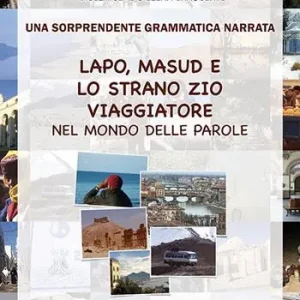 Lapo, Masud e lo strano zio viaggiatore nel mondo delle parole. Una sorprendente grammatica narrata. Ediz. illustrata Di Tendenza