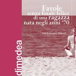 Occasione Imperdibile Favole senza finale felice di una ragazza nata negli anni ‘70 (tra la favola e l‘abisso)