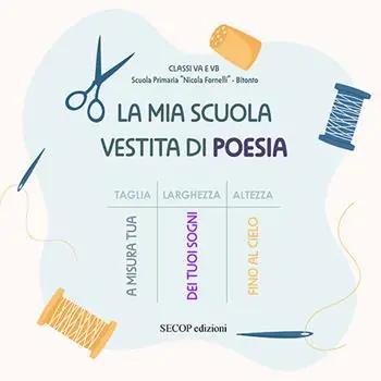 La mia scuola vestita di poesia. I bambini delle classi VA e VB della Scuola Primaria «Nicola Fornelli» di Bitonto. Ediz. a colori Prezzo Ridotto