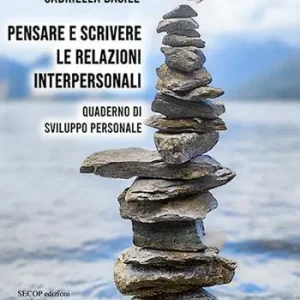 Subito Disponibile Pensare e scrivere le relazioni interpersonali. Quaderno di sviluppo personale