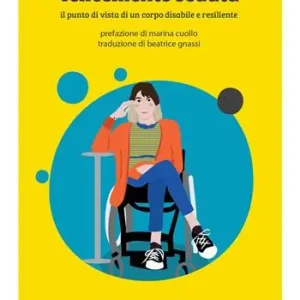 Felicemente seduta. Il punto di vista di un corpo disabile e resiliente Spedito Oggi