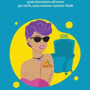 Offerta Del Giorno Cenerentole moderne. Guida femminista all‘amore per zitelle, (non) mamme e partner ribelli