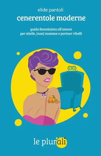 Offerta Del Giorno Cenerentole moderne. Guida femminista all‘amore per zitelle, (non) mamme e partner ribelli