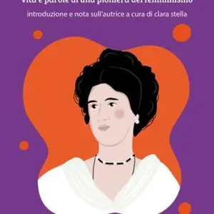 Ultime Pezzi Nuovo e vecchio mondo. Vita e parole di una pioniera del femminismo