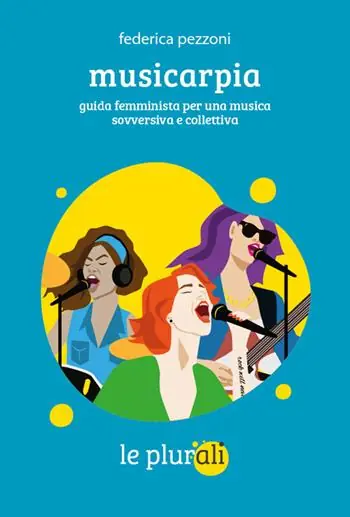 Ultime Pezzi Musicarpia. Guida femminista per una musica sovversiva e collettiva