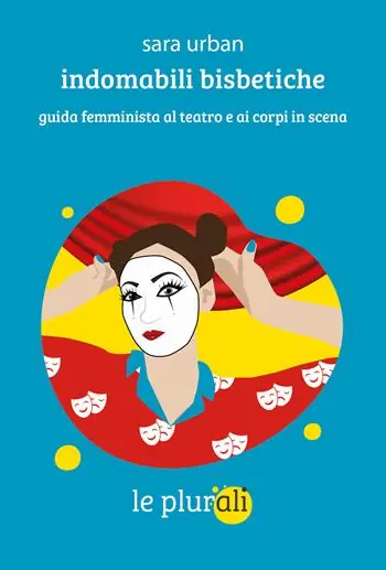 Offerta Del Giorno Indomabili bisbetiche. Guida femminista al teatro e ai corpi in scena