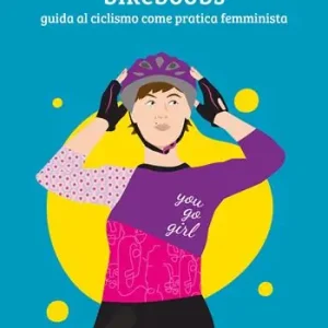 Bikeboobs. Guida al ciclismo come pratica femminista Offerta Limitata