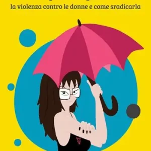 Non può patriarcare per sempre. La violenza contro le donne e come sradicarla Compra Online