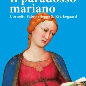 Il paradosso mariano. Cornelio Fabro rilegge S. Kierkegaard Ultimissimo Modello