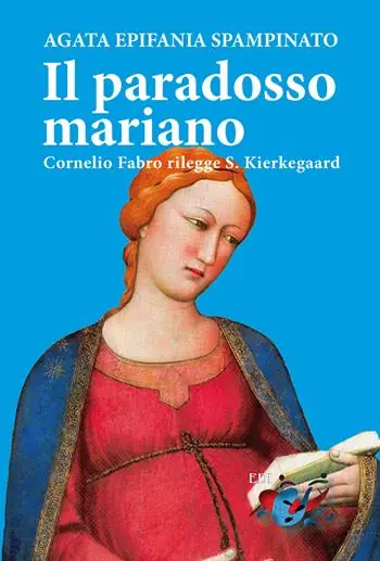 Il paradosso mariano. Cornelio Fabro rilegge S. Kierkegaard Ultimissimo Modello