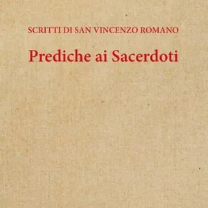 Prediche ai sacerdoti. Scritti di san Vincenzo romano Offerta Speciale