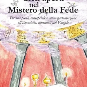 Offerta Cieli aperti nel mistero della fede. Per una piena, consapevole e attiva partecipazione all‘Eucaristia, illuminati dal Vangelo