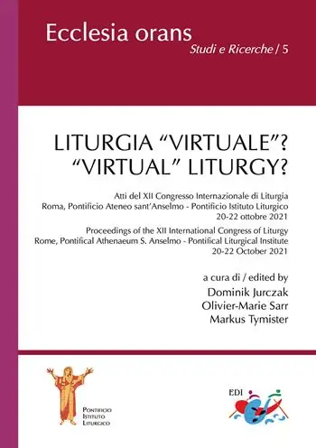 Liturgia «virtuale»? Atti del XII Congresso Internazionale di Liturgia (Roma, Pontificio Ateneo sant’Anselmo - Pontificio Istituto Liturgico. 20-22 ottobre 2021)-«Virtual» Liturgy? Proceedings of the XII International Congress of Liturgy (Rome, Pontifical Athenaeum S. Anselmo - Pontifical Liturgical Institute. 20-22 October 2021). Ediz. multilingue Quantità Limitata