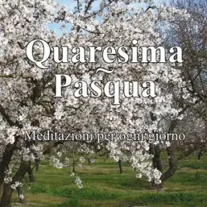 Esclusivo Quaresima. Pasqua. Meditazioni per ogni giorno, dal Mercoledì delle Ceneri a Pentecoste