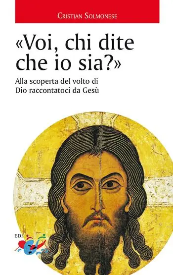 Saldi «Voi, chi dite che io sia?». Alla scoperta del volto di Dio raccontatoci da Gesù