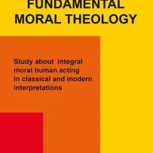 Occasione Imperdibile Fundamental moral theology. Study about integral moral human acting in classical and modern interpretations