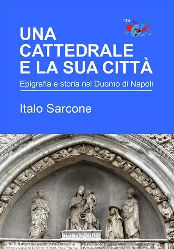 Una cattedrale e la sua città. Epigrafia e storia nel Duomo di Napoli Ordina Subito